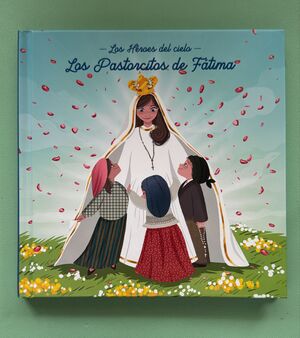 LOS HÉROES DEL CIELO - LOS PASTORCITOS DE FÁTIMA