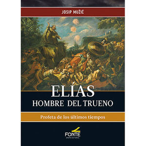 ELIAS. HOMBRE DEL TRUENO. PROFETA DE LOS ULTIMOS TIEMPOS