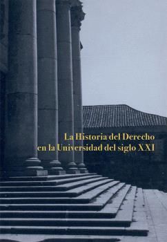 LA HISTORIA DEL DERECHO EN LA UNIVERSIDAD DEL SIGLO XXI