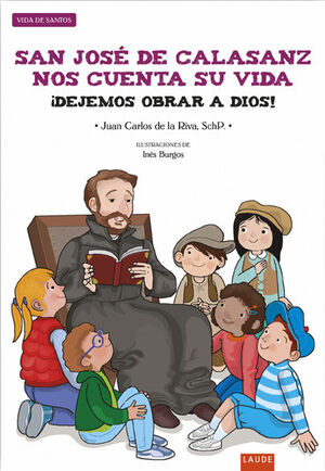 SAN JOSÉ DE CALASANZ NOS CUENTA SU VIDA : ¡DEJEMOS OBRAR A DIOS!