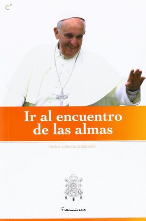 IR AL ENCUENTRO DE LAS ALMAS-TEXTOS SOBRE LA CATEQUESIS