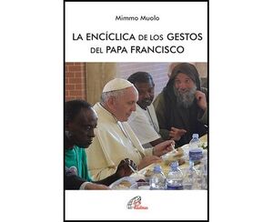 LA ENCÍCLICA DE LOS GESTOS DEL PAPA FRANCISCO