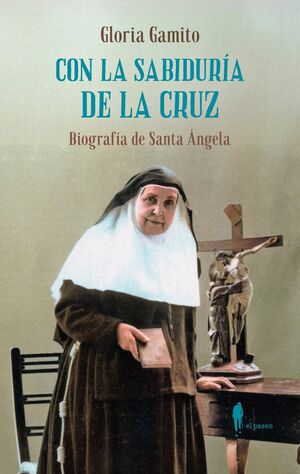 CON LA SABIDURIA DE LA CRUZ: BIOGRAFIA DE SANTA ANGELA (NE)