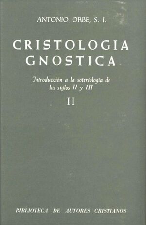 CRISTOLOGÍA GNÓSTICA. INTRODUCCIÓN A LA SOTERIOLOGÍA DE LOS SIGLOS II Y III. VOL