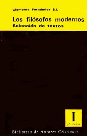 LOS FILÓSOFOS MODERNOS. SELECCIÓN DE TEXTOS. I: DE DESCARTES A KANT