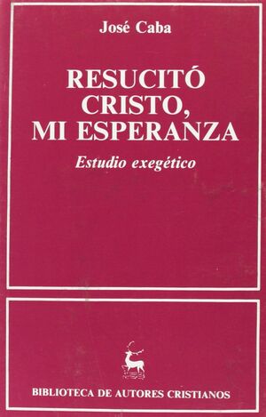 RESUCITÓ CRISTO, MI ESPERANZA. ESTUDIO EXEGÉTICO