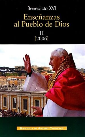 ENSEÑANZAS AL PUEBLO DE DIOS. II: AÑO 2006