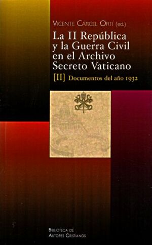 LA II REPÚBLICA Y LA GUERRA CIVIL EN EL ARCHIVO SECRETO VATICANO: DOCUMENTOS DEL