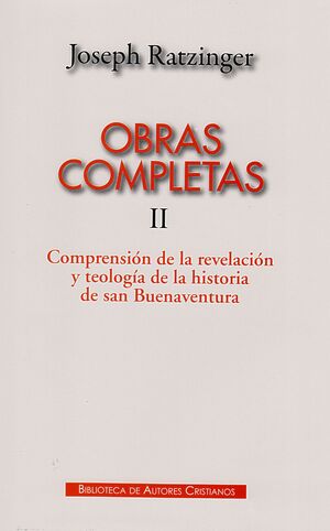 OBRAS COMPLETAS DE JOSEPH RATZINGER. II: COMPRENSIÓN DE LA REVELACIÓN Y TEOLOGÍA