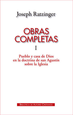 OBRAS COMPLETAS DE JOSEPH RATZINGER. I: PUEBLO Y CASA DE DIOS EN LA DOCTRINA DE