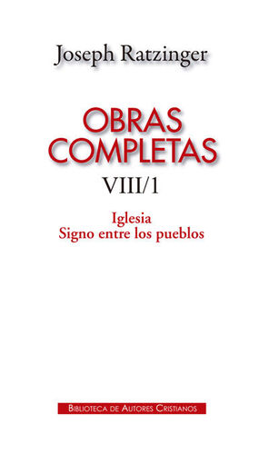 OBRAS COMPLETAS DE JOSEPH RATZINGER. VIII/1: IGLESIA. SIGNO ENTRE LOS PUEBLOS