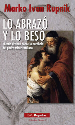 LO ABRAZÓ Y LO BESÓ. «LECTIO DIVINA» SOBRE LA PARÁBOLA DEL PADRE MISERICORDIOSO