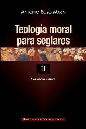 TEOLOGÍA MORAL PARA SEGLARES. II: LOS SACRAMENTOS