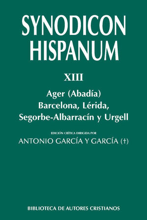 SYNODICON HISPANUM. XIII: AGER (ABADÍA), BARCELONA, LÉRIDA, SEGORBE-ALBARRACÍN Y