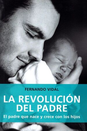 REVOLUCION DEL PADRE PADRE QUE NACE Y CRECE CON LOS HIJOS