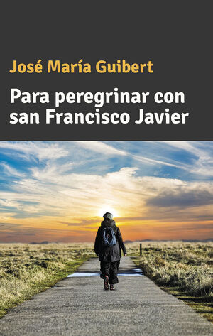 PARA PEREGRINAR CON SAN FRANCISCO JAVIER