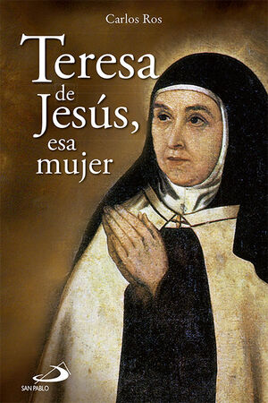 TERESA DE JESÚS, ESA MUJER