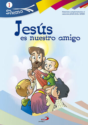 JESÚS ES NUESTRO AMIGO. SHEMA 1 (LIBRO DEL NIÑO). INICIACIÓN CRISTIANA DE NIÑOS