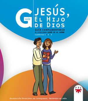 JESÚS, EL HIJO DE DIOS. GUÍA COMPLEMENTARIA AL CATECISMO JESÚS ES EL SEÑOR 1, 2