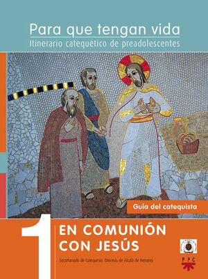 PARA QUE TENGAN VIDA 1: EN COMUNIÓN CON JESÚS. ITINERARIO CATEQUÉTICO DE PREADOL