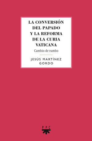 LA CONVERSIÓN DEL PAPADO Y LA REFORMA DE LA CURIA VATICANA