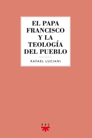EL PAPA FRANCISCO Y LA TEOLOGÍA DEL PUEBLO