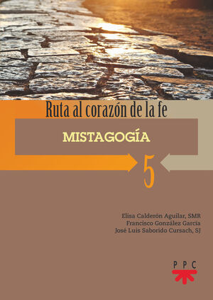 MISTAGOGIA. 5. RUTA AL CORAZON DE LA FE