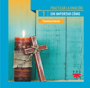 PRACTICAR LA ORACION, 1. SIN IMPORTAR COMO