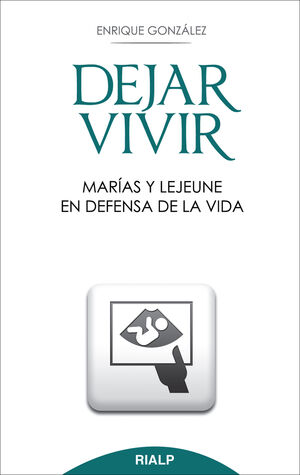 DEJAR VIVIR. MARÍAS Y LEJEUNE EN DEFENSA DE LA VIDA