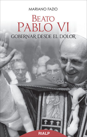 BEATO PABLO VI. GOBERNAR DESDE EL DOLOR