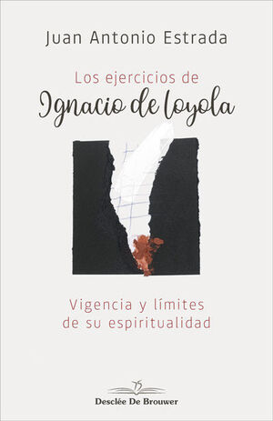 LOS EJERCICIOS DE IGNACIO DE LOYOLA. VIGENCIA Y LÍMITES DE SU ESPIRITUALIDAD