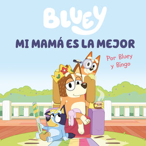 BLUEY UN CUENTO MI MAMA ES LA MEJOR EDICION EN ESP