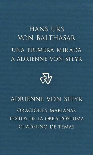 UNA PRIMERA MIRADA A ADRIENNE VON SPEYR ; ORACIONES MARIANAS ; CUADERNO DE TEMAS