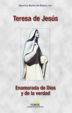 TERESA DE JESÚS : ENAMORADA DE DIOS Y DE LA VERDAD