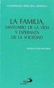 LA FAMILIA, SANTUARIO DE LA VIDA Y ESPERANZA DE LA SOCIEDAD