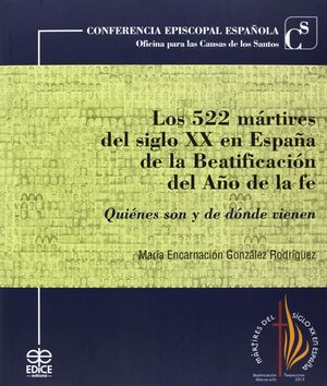 LOS 522 MÁRTIRES DEL SIGLO XX EN ESPAÑA DE LA BEATIFICACIÓN DEL AÑO DE LA FE