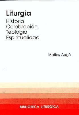 LITURGIA. HISTORIA, CELEBRACIÓN, ESPIRITUALIDAD