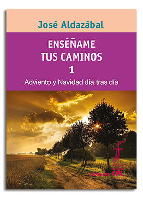 ENSÉÑAME TUS CAMINOS 1. ADVIENTO Y NAVIDAD DÍA TRAS DÍA