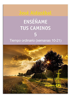 ENSÉÑAME TUS CAMINOS 5. TIEMPO ORDINARIO. SEMANAS 10 A 21