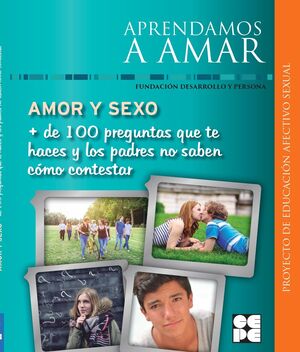 AMOR Y SEXO. MÁS DE 100 PREGUNTAS QUE TE HACES Y LOS PADRES NO SABEN CÓMO CONTES