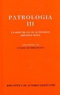 PATROLOGÍA. III: LA EDAD DE ORO DE LA LITERATURA PATRÍSTICA LATINA