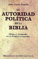 LA AUTORIDAD POLÍTICA EN LA BIBLIA. ORIGEN Y DESARROLLO EN EL ANTIGUO TESTAMENTO
