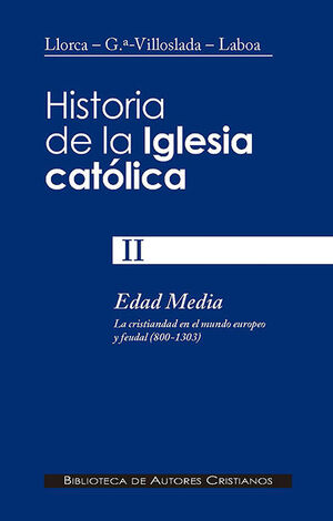 HISTORIA DE LA IGLESIA CATÓLICA. II. EDAD MEDIA (800-1303): LA CRISTIANDAD EN EL