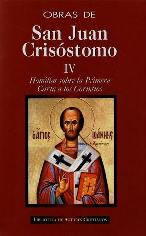 OBRAS DE SAN JUAN CRISÓSTOMO. IV: HOMILÍAS SOBRE LA PRIMERA CARTA A LOS CORINTIO