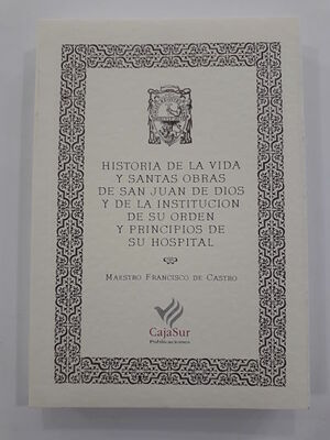 HISTORIA DE LA VIDA Y SANTAS OBRAS DE SAN JUAN DE DIOS Y DE LA