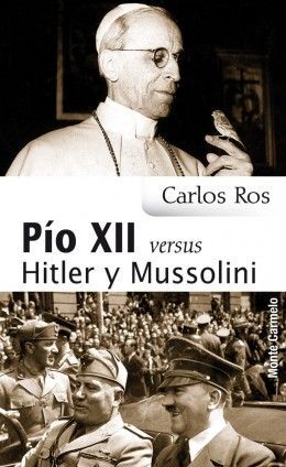 PÍO XII VERSUS HITLER Y MUSSOLINI