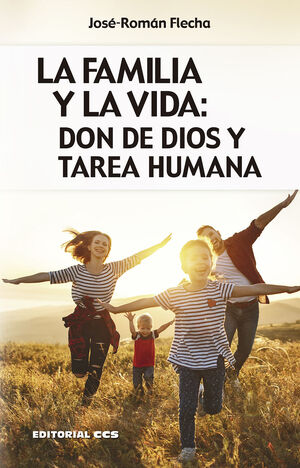 LA FAMILIA Y LA VIDA: DON DE DIOS Y TAREA HUMANA