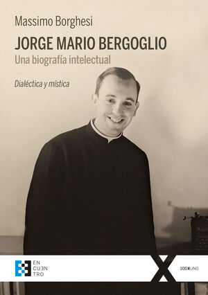 JORGE MARIO BERGOGLIO. UNA BIOGRAFÍA INTELECTUAL