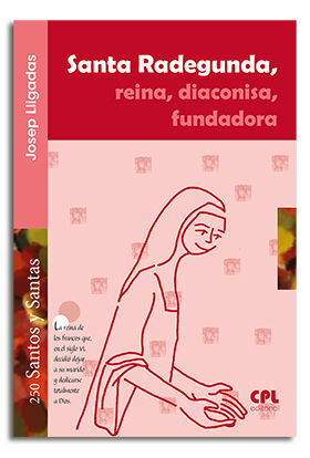 SANTA RADEGUNDA, REINA, DIACONISA, FUNDADORA