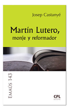 MARTÍN LUTERO, MONJE Y REFORMADOR